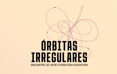 Órbitas Irregulares: encuentro de arte+literatura+escritura